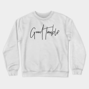 good trouble Crewneck Sweatshirt